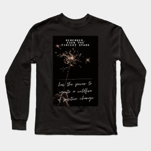 Remember, even the tiniest spark Long Sleeve T-Shirt